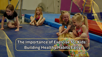 The Importance of Exercise for Kids: Building Healthy Habits Early